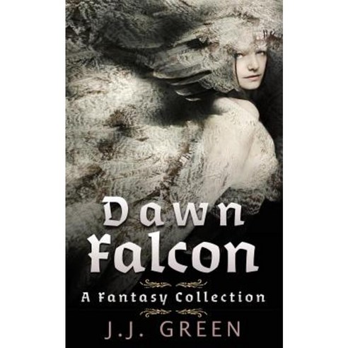 Dawn Falcon: A Fantasy Collection Paperback, Createspace Independent Publishing Platform