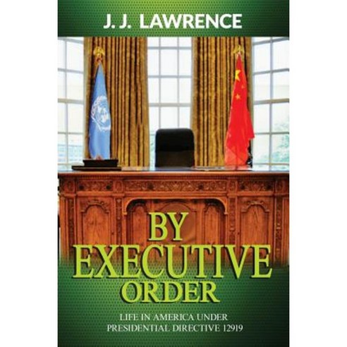 By Executive Order: By Executive Order: Life in America Under Presidential Directive 12919 Paperback, Createspace Independent Publishing Platform