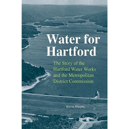 Water for Hartford: The Story of the Hartford Water Works and the Metropolitan District Commission Hardcover, Wesleyan