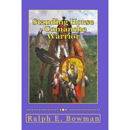 Standing Horse - Comanche Warrior Paperback, Createspace Independent Publishing Platform