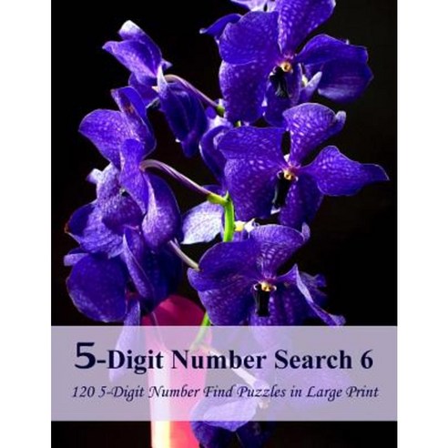 5-Digit Number Search 6: 120 5-Digit Number Find Puzzles in Large Print Paperback, Createspace Independent Publishing Platform
