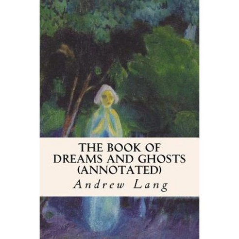 The Book of Dreams and Ghosts (Annotated) Paperback, Createspace Independent Publishing Platform