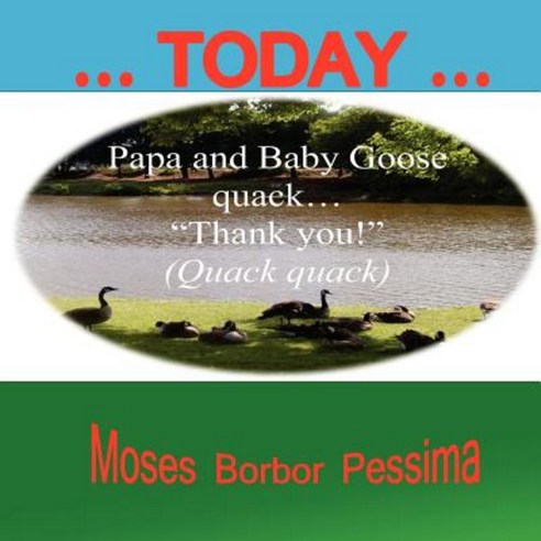 ... Today ...: Papa and Baby Goose Quack "Thank You!" Paperback, Createspace Independent Publishing Platform