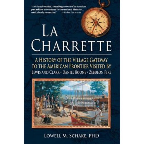 La Charrette: A History of the Village Gateway to the American Frontier Visited by Lewis and Clark Daniel Boone Zebulon Pike Paperback, iUniverse
