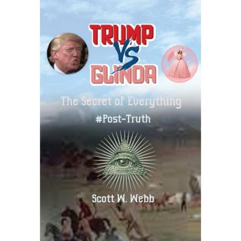 Trump Versus Glinda: The Secret of Everything #Post-Truth Paperback, Createspace Independent Publishing Platform