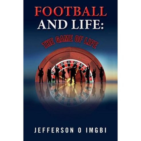 Football and Life: The Game of Life Paperback, Createspace Independent Publishing Platform