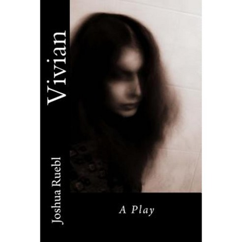 Vivian: A Tragedy in Two Acts Paperback, Createspace Independent Publishing Platform