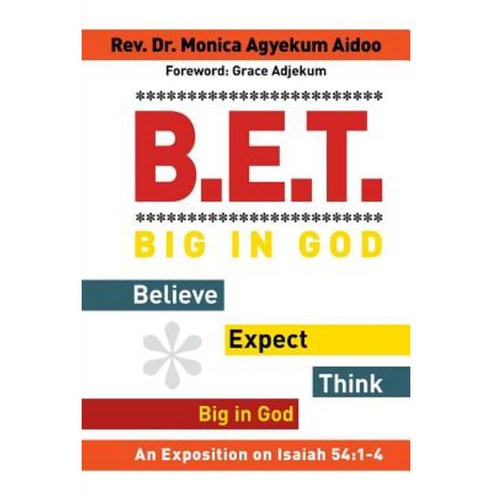 B.E.T. Big in God - Believe Expect Think Big in God: An Exposition on Isaiah 54:1-4 Paperback, Strategic Book Publishing & Rights Agency, LL