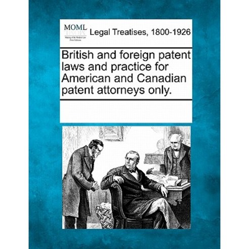 British and Foreign Patent Laws and Practice for American and Canadian Patent Attorneys Only. Paperback, Gale, Making of Modern Law