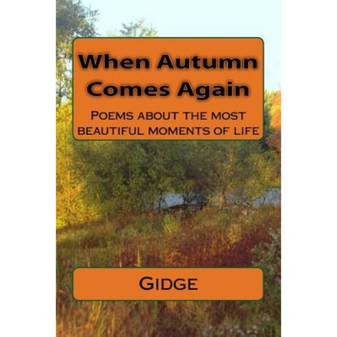 When Autumn Comes Again: Poems about the Most Beautiful Moments of Life Paperback, Createspace Independent Publishing Platform