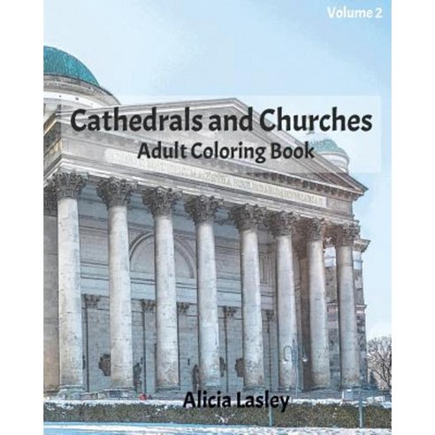 Cathedrals and Churches: Adult Coloring Book Volume 2: Cathedral Sketches for Coloring Paperback, Createspace Independent Publishing Platform