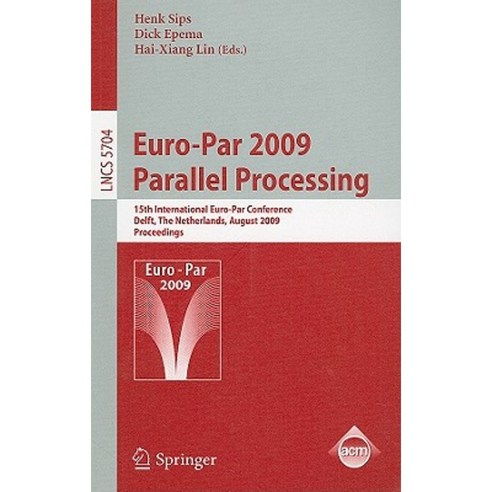 Euro-Par 2009 - Parallel Processing: 15th International Euro-Par Conference Delft the Netherlands August 25-28 2009 Proceedings Paperback, Springer