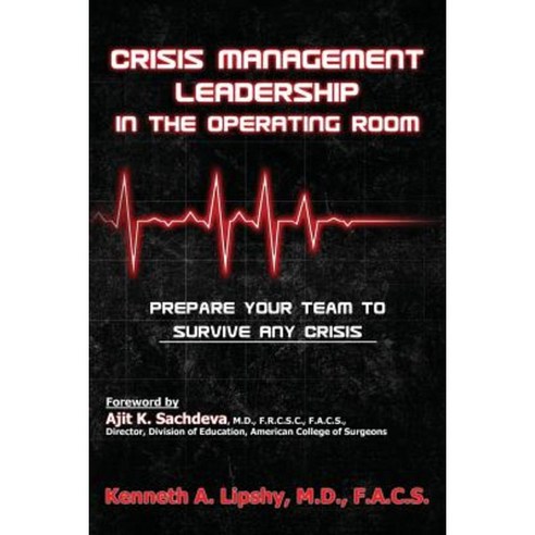 Crisis Management Leadership in the Operating Room--Prepare Your Team to Survive Any Crisis Paperback, Creative Team Publishing