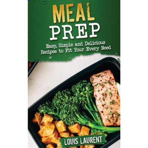 Meal Prep: Easy Delicious Recipes Paperback, Createspace Independent Publishing Platform