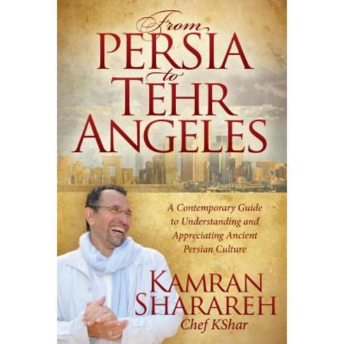 From Persia to Tehr Angeles: A Contemporary Guide to Understanding and Appreciating Ancient Persian Culture Paperback, Morgan James Publishing