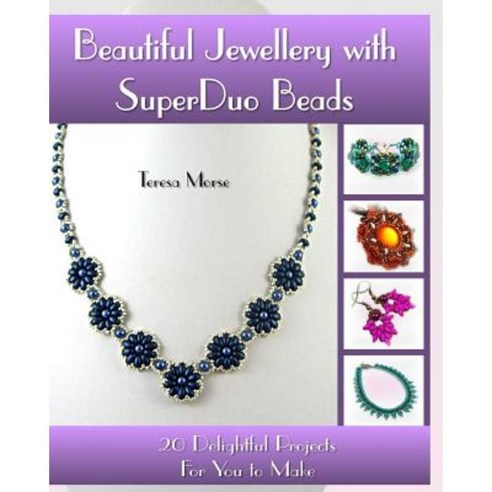 Beautiful Jewellery with Superduo Beads: 20 Delightful Projects for You to Make Paperback, Createspace Independent Publishing Platform