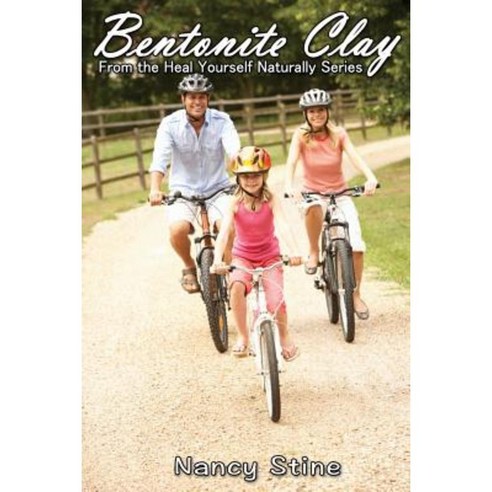 Bentonite Clay: Heal Yourself Naturally Paperback, Createspace Independent Publishing Platform