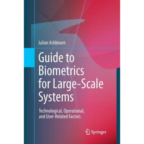 Guide to Biometrics for Large-Scale Systems: Technological Operational and User-Related Factors Paperback, Springer