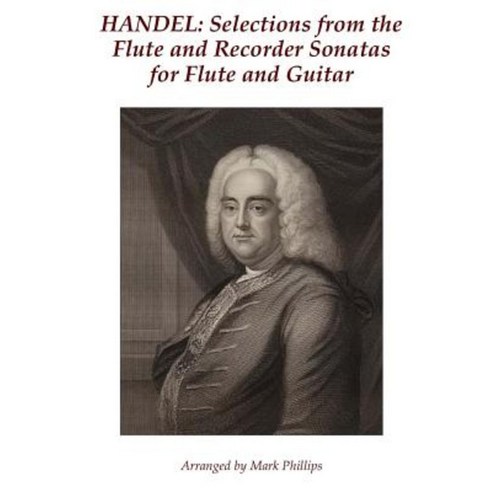 Handel: Selections from the Flute and Recorder Sonatas for Flute and Guitar Paperback, Createspace Independent Publishing Platform