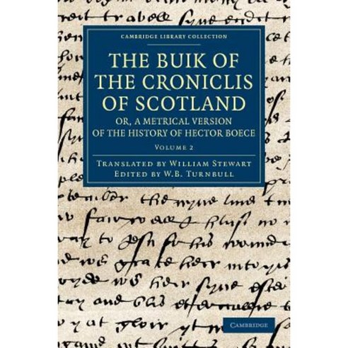 "The Buik of the Croniclis of Scotland; Or a Metrical Version of the History of Hector Boece -..., Cambridge University Press