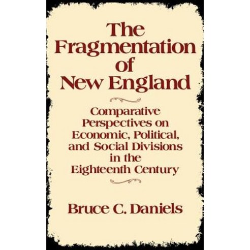 The Fragmentation of New England: Comparative Perspectives on Economic Political Hardcover, Greenwood Press