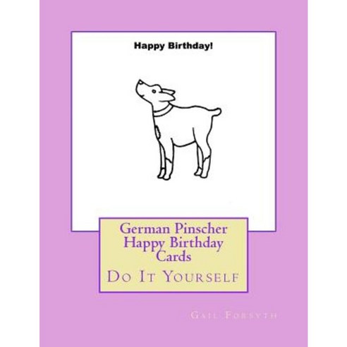 German Pinscher Happy Birthday Cards: Do It Yourself Paperback, Createspace Independent Publishing Platform