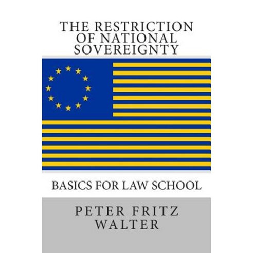 The Restriction of National Sovereignty: Basics for Law School Paperback, Createspace Independent Publishing Platform