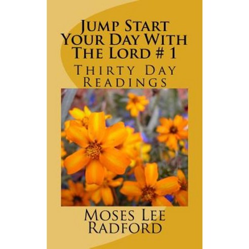 Jump Start Your Day with the Lord # 1: Thirty Day Readings Paperback, Createspace Independent Publishing Platform