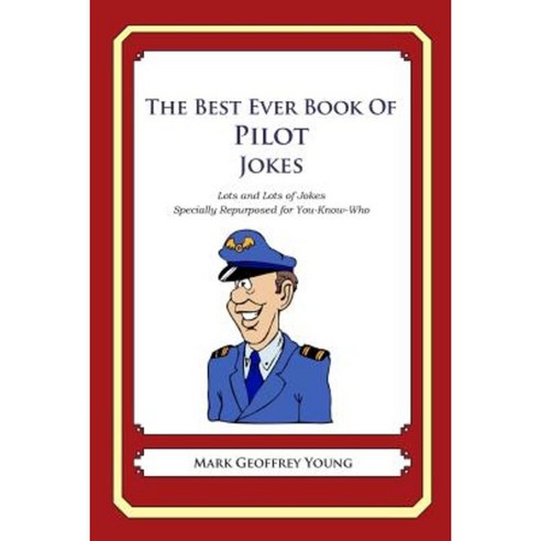 The Best Ever Book of Pilot Jokes: Lots and Lots of Jokes Specially Repurposed for You-Know-Who Paperback, Createspace