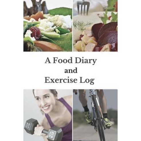 A Food Diary and Exercise Log Paperback, Createspace Independent Publishing Platform