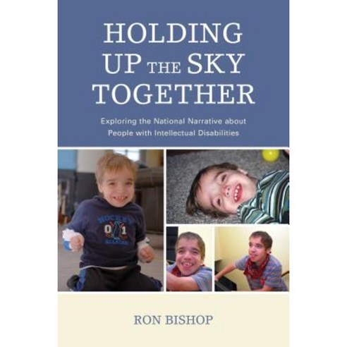 Holding Up the Sky Together: Unpacking the National Narrative about People with Intellectual Disabilities Paperback, Hamilton Books