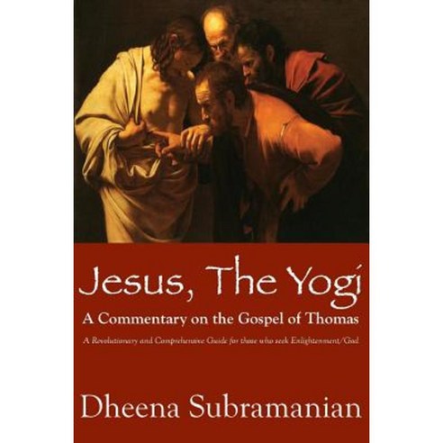Jesus the Yogi: A Commentary on the Gospel of Thomas Paperback, Createspace Independent Publishing Platform
