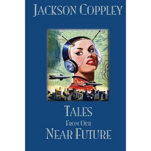 Tales from Our Near Future Paperback, Createspace Independent Publishing Platform