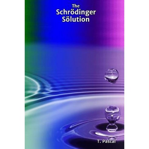 The Schrodinger Solution Paperback, Createspace Independent Publishing Platform