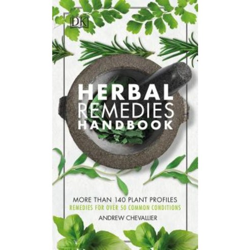Herbal Remedies Handbook: More Than 140 Plant Profiles; Remedies for Over 50 Common Conditions Paperback, DK Publishing (Dorling Kindersley)