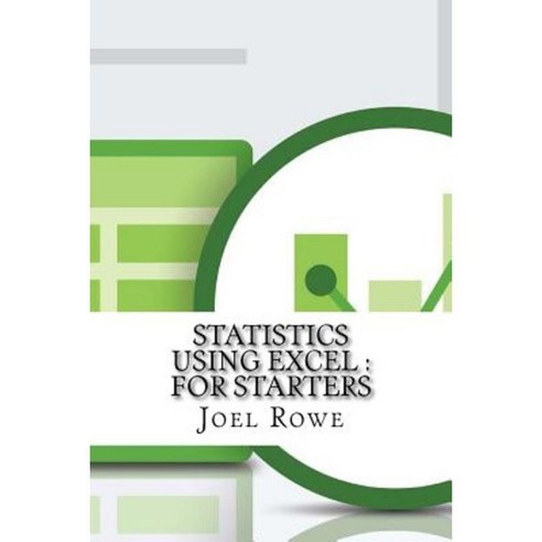 Statistics Using Excel: For Starters Paperback, Createspace Independent Publishing Platform