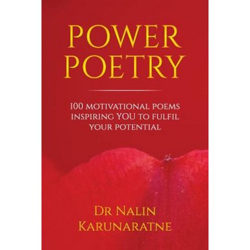 Power Poetry: 100 Motivational Poems Inspiring You to Fulfil Your Potential Paperback, Createspace Independent Publishing Platform