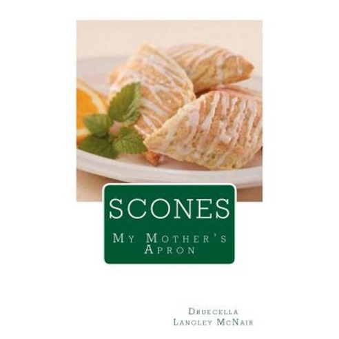 Scones: My Mother''s Apron Paperback, Createspace Independent Publishing Platform