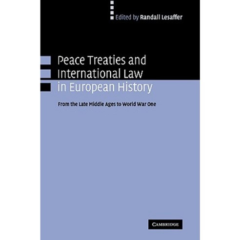 Peace Treaties and International Law in European History: From the Late Middle Ages to World War One Hardcover, Cambridge University Press