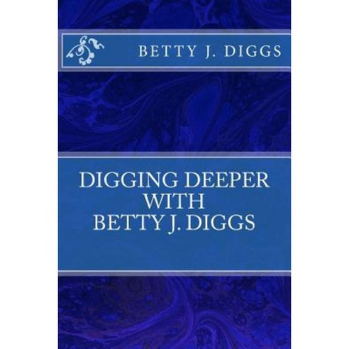 Digging Deeper with Betty J. Diggs Paperback, Createspace Independent Publishing Platform