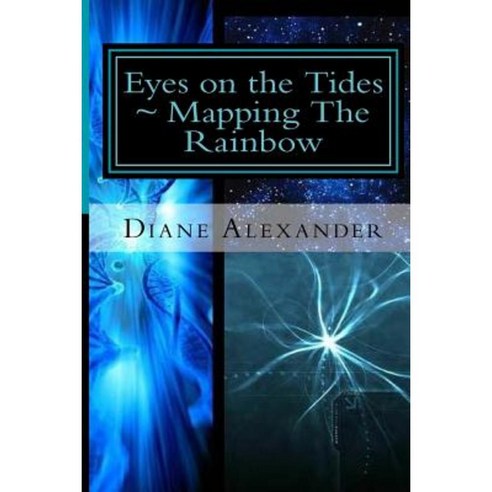 Eyes on the Tides: Mapping the Rainbow: Welcome to the Time Protocol Paperback, Createspace Independent Publishing Platform