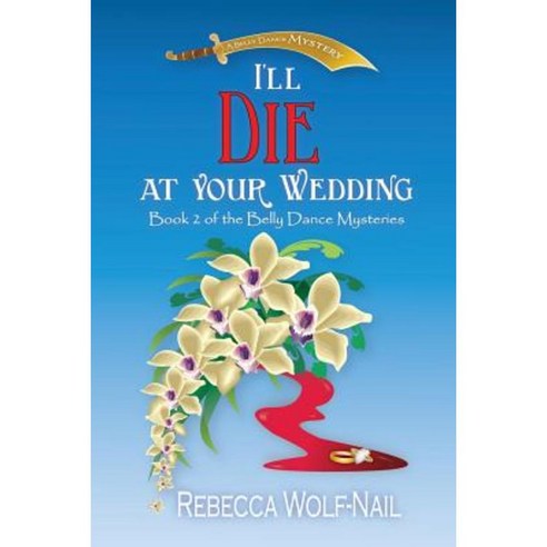 I''ll Die at Your Wedding: A Belly Dance Mystery Paperback, Createspace Independent Publishing Platform