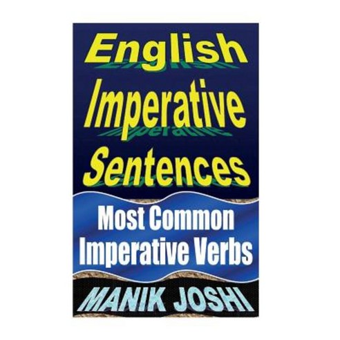 English Imperative Sentences: Most Common Imperative Verbs Paperback, Createspace Independent Publishing Platform