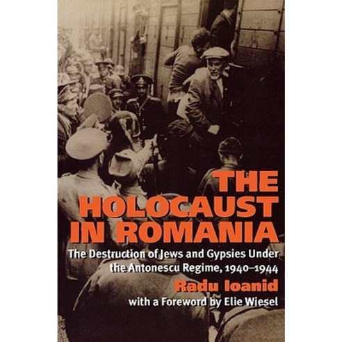 The Holocaust in Romania: The Destruction of Jews and Gypsies Under the Antonescu Regime 1940-1944 Paperback, Ivan R. Dee Publisher