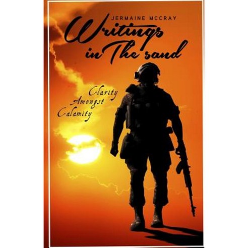 Writings in the Sand: Clarity Amongst Calamity Paperback, Createspace Independent Publishing Platform
