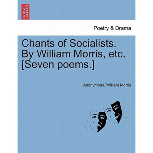 Chants of Socialists. by William Morris Etc. [Seven Poems.] Paperback, British Library, Historical Print Editions