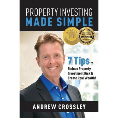 Property Investing Made Simple: 7 Tips to Reduce Property Investment Risk and Create Real Wealth Paperback, Busybird Publishing