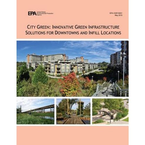 City Green: Innovative Green Infrastructure Solutions for Downtowns and Infill Locations Paperback, Createspace Independent Publishing Platform