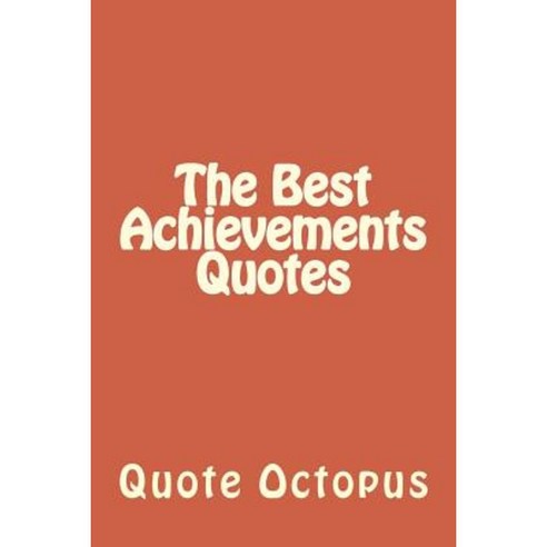 The Best Achievements Quotes Paperback, Createspace Independent Publishing Platform