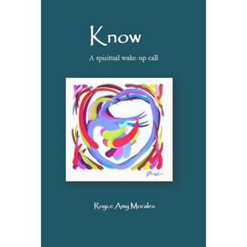 Know: A Spiritual Wake-Up Call Paperback, Createspace Independent Publishing Platform